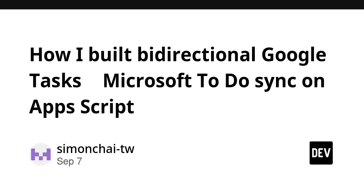 利用 Apps Script 构建 Google Tasks 与 Microsoft To Do 双向同步工具